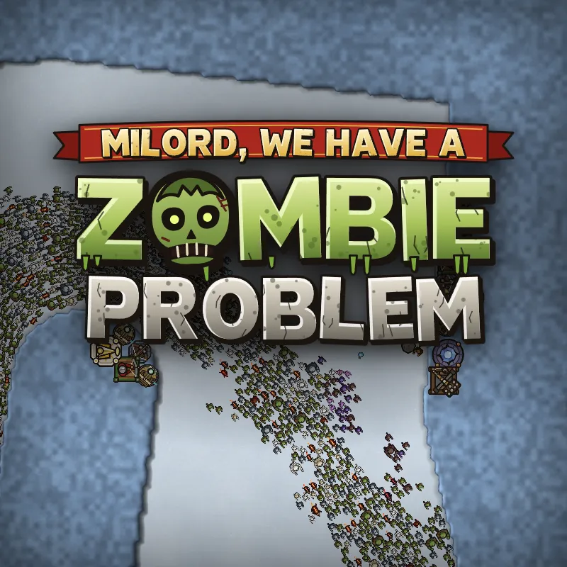 Milord, We Have a Zombie Problem